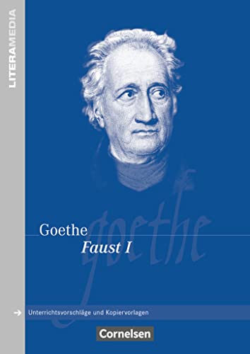 Literamedia: Faust - Eine Tragödie (Faust I) - Handreichungen für den Unterricht - Unterrichtsvorschläge und Kopiervorlagen