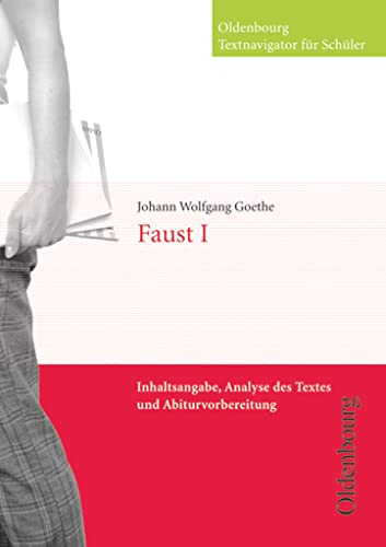 Oldenbourg Textnavigator für Schüler - Inhaltsangabe, Analyse des Textes und Abiturvorbereitung: Faust I Oldenbourg Textnavigator für Schüler - Inhaltsangabe, Analyse des Textes und Abiturvorbereitung: Faust I
