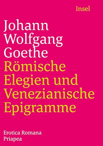 Römische Elegien und Venezianische Epigramme: Erotica Romana, Priapea (insel taschenbuch) von Insel Verlag