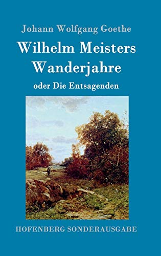 Wilhelm Meisters Wanderjahre: oder Die Entsagenden von Zenodot Verlagsgesellscha