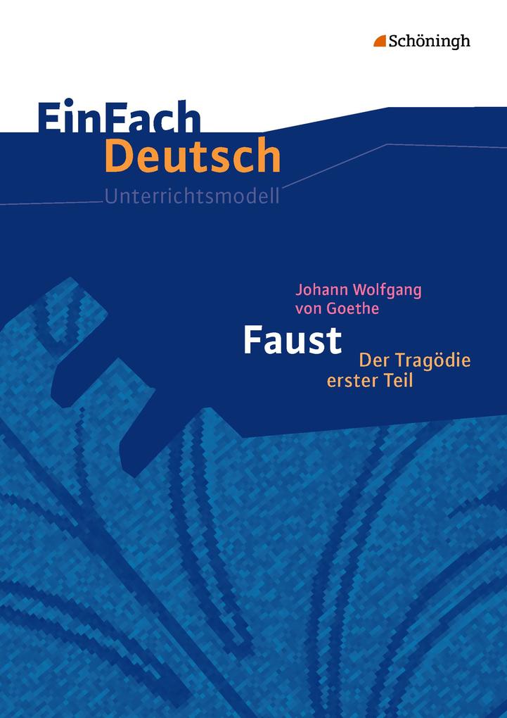 Johann Wolfgang von Goethe: Faust 1. EinFach Deutsch Unterrichtsmodelle von Schoeningh Verlag