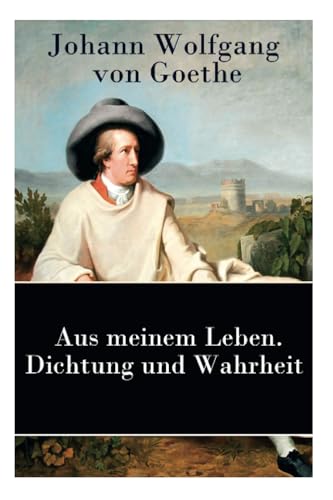 Aus meinem Leben. Dichtung und Wahrheit: Autobiographie