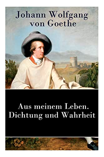 Aus meinem Leben. Dichtung und Wahrheit: Autobiographie