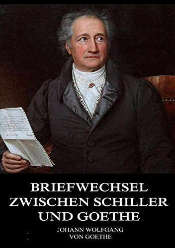 Briefwechsel zwischen Schiller und Goethe von Jazzybee Verlag