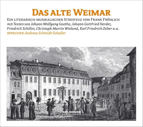 Das alte Weimar: Ein literarisch-musikalischer Streifzug durch Weimar - von Goethe bis Herder von Frhlich, Frank