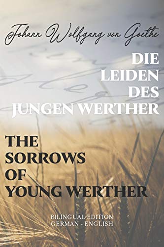 Die Leiden des jungen Werther / The Sorrows of Young Werther: Bilingual Edition German - English | Side By Side Translation | Parallel Text Novel For ... Language Learning | Learn German With Stories Die Leiden des jungen Werther / The Sorrows of Young Werther: Bilingual Edition German - English | Side By Side Translation | Parallel Text Novel For ... Language Learning | Learn German With Stories