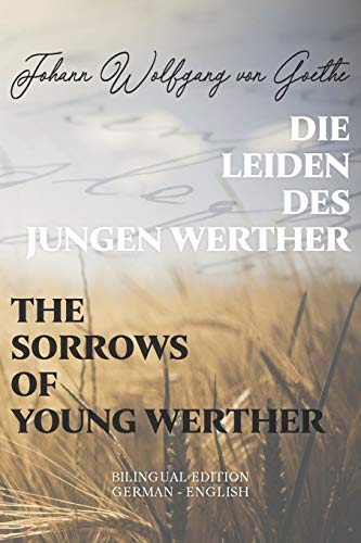 Die Leiden des jungen Werther / The Sorrows of Young Werther: Bilingual Edition German - English | Side By Side Translation | Parallel Text Novel For ... Language Learning | Learn German With Stories