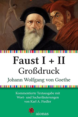 Faust I + II. Großdruck: Kommentierte Textausgabe mit Sach- und Worterläuterungen von Createspace Independent Publishing Platform