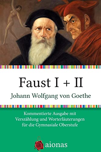 Faust I + II: Kommentierte Ausgabe mit Verszählung und Worterklärungen für die Gymnasiale Oberstufe Faust I + II: Kommentierte Ausgabe mit Verszählung und Worterklärungen für die Gymnasiale Oberstufe