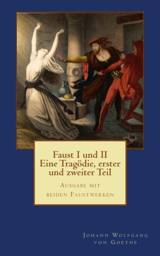 Faust I und II - Eine Tragödie, erster und zweiter Teil: Ausgabe mit beiden Faustwerken - für die gymnasiale Oberstufe Faust I und II - Eine Tragödie, erster und zweiter Teil: Ausgabe mit beiden Faustwerken - für die gymnasiale Oberstufe von CreateSpace Independent Publishing Platform