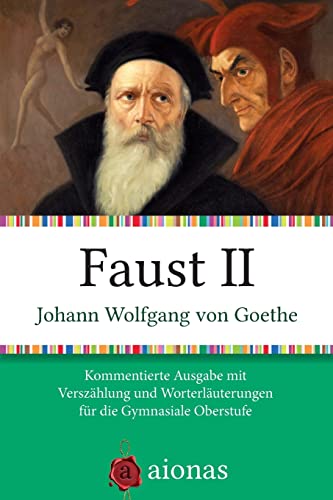 Faust II: Kommentierte Ausgabe mit Verszählung und Worterklärungen für die Gymnasiale Oberstufe Faust II: Kommentierte Ausgabe mit Verszählung und Worterklärungen für die Gymnasiale Oberstufe