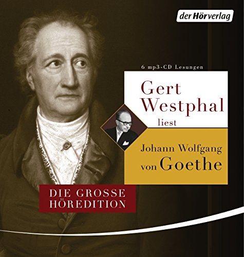 Gert Westphal liest Johann Wolfgang von Goethe: Die große Höredition. Dichtung und Wahrheit - Italienische Reise - Die Leiden des jungen Werthers - Gedichte, Märchen und Gespräche von Hoerverlag DHV Der