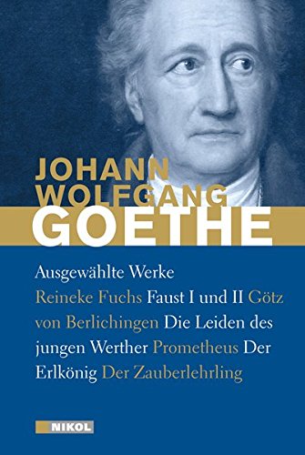 Goethe: Ausgewählte Werke: Die Leiden des jungen Werther, Faust I und II und weitere: mit zahlreichen Illustrationen von Nikol