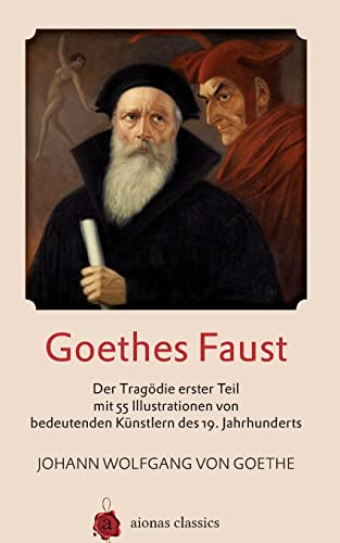 Goethes Faust: Der Tragödie erster Teil mit 55 Illustrationen von bedeutenden Künstlern des 19. Jahrhunderts von Createspace Independent Publishing Platform