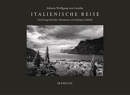 Italienische Reise: Ein fotografisches Abenteuer von Helmut Schlaiß - mit einem Nachwort von Denis Scheck von Manesse Verlag