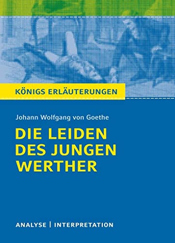 Königs Erläuterungen: Textanalyse und Interpretation zu Goethe. Die Leiden des jungen Werther. Alle erforderlichen Infos für Abitur, Matura, Klausur und Referat plus Musteraufgaben mit Lösungen