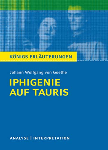 Königs Erläuterungen: Textanalyse und Interpretation zu Goethe. Iphigenie auf Tauris. Alle erforderlichen Infos für Abitur, Matura, Klausur und Referat plus Musteraufgaben mit Lösungen Königs Erläuterungen: Textanalyse und Interpretation zu Goethe. Iphigenie auf Tauris. Alle erforderlichen Infos für Abitur, Matura, Klausur und Referat plus Musteraufgaben mit Lösungen