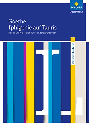 Schroedel Lektüren: Johann Wolfgang von Goethe: Iphigenie auf Tauris Module und Materialien für den Literaturunterricht von Schroedel