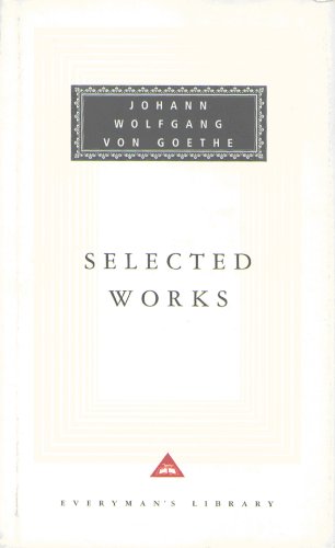 Selected Works: The Sorrows Of Young Werther, Elective Affinities, Italian Journey and Faust Selected Works: The Sorrows Of Young Werther, Elective Affinities, Italian Journey and Faust