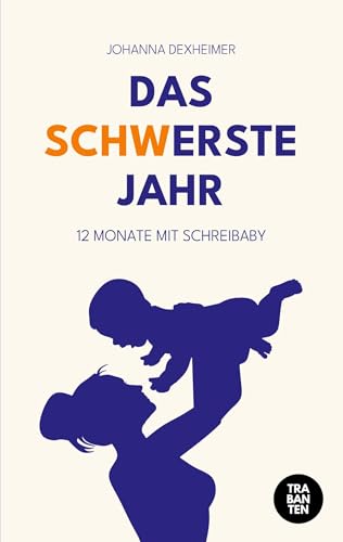 Das schwerste Jahr: 12 Monate mit Schreibaby