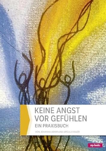 Keine Angst vor Gefühlen: Ein Praxisbuch von cap-Verlag