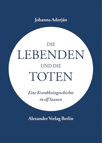 Die Lebenden und die Toten: Eine Krankheitsgeschichte in elf Szenen (Kreisbändchen)