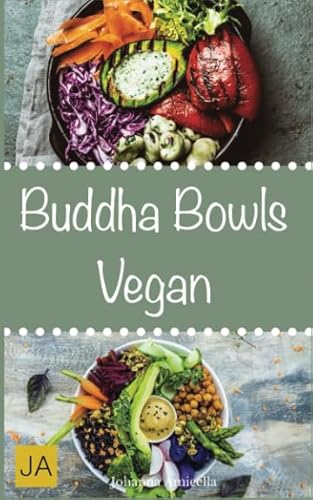 Buddha Bowls Vegan: Das Superfood aus der Schüssel (Rezepte für Super Bowls, Breakfast Bowls und Express Bowls) von Independently published
