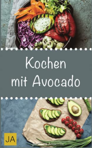 Kochen mit Avocado: Gesunde, leckere und einfach Rezepte für das grüne Superfood von Independently published