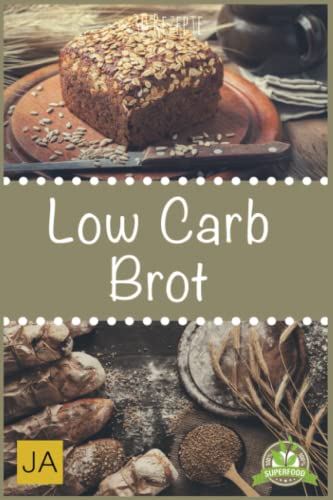 Low Carb Brot: Abnehmen mit Low Carb Brotrezepten - Backen Sie ihr eigenes leckeres Low Carb Brot mit tollen kreativen Rezepten Low Carb Brot: Abnehmen mit Low Carb Brotrezepten - Backen Sie ihr eigenes leckeres Low Carb Brot mit tollen kreativen Rezepten