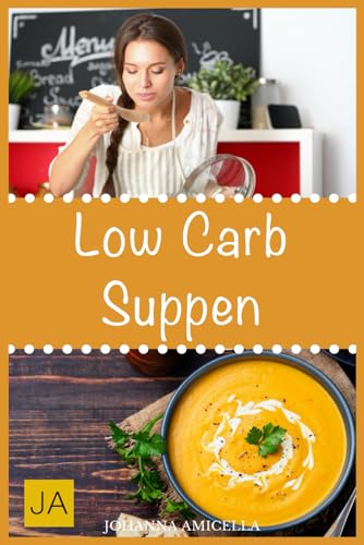 Low Carb Suppen: Mit kohlenhydratfreien Suppen schnell und einfach abnehmen! von Independently published