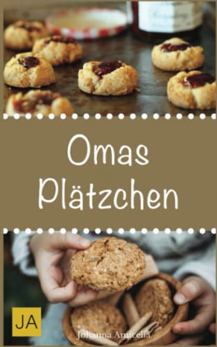 Omas Plätzchen: Rezeptschätze aus der Kindheit - Klassische Weihnachtsplätzchen und Kekse aus Omas Backstube Omas Plätzchen: Rezeptschätze aus der Kindheit - Klassische Weihnachtsplätzchen und Kekse aus Omas Backstube von Independently published