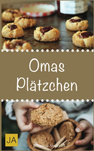 Omas Plätzchen: Rezeptschätze aus der Kindheit - Klassische Weihnachtsplätzchen und Kekse aus Omas Backstube von Independently published