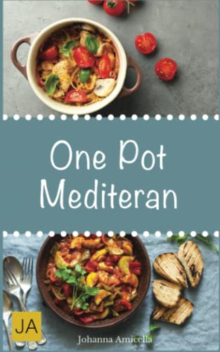 One Pot Mediteran: Leckere und einfach mediterane Gerichte aus einem Topf