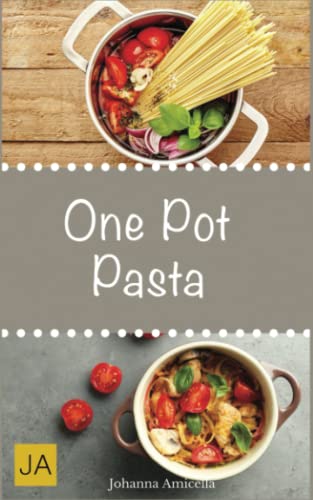 One Pot Pasta: Leckere und einfache Pasta-Gerichte aus einem Topf One Pot Pasta: Leckere und einfache Pasta-Gerichte aus einem Topf