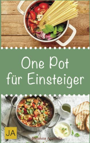 One Pot für Einsteiger: Leckere und einfache Einsteiger-Gerichte aus einem Topf von Independently published