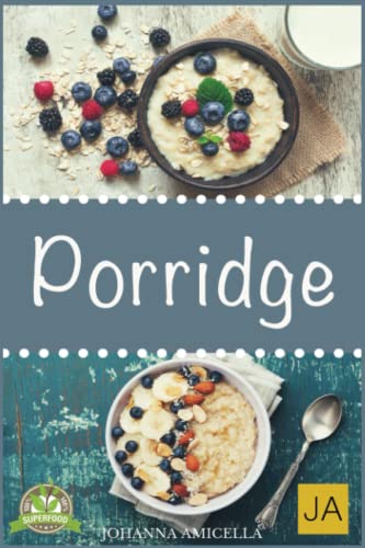 Porridge: Einfache Rezepte für ein gesundes Frühstück voller Energie. Lernen Sie Tipps und Tricks zu Oatmeal und Haferbrei Porridge: Einfache Rezepte für ein gesundes Frühstück voller Energie. Lernen Sie Tipps und Tricks zu Oatmeal und Haferbrei von Independently published