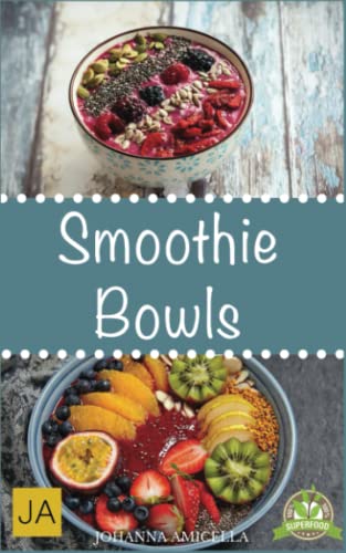 Smoothie Bowls: Ein gesundes Frühstück und einen guten Start in den Tag