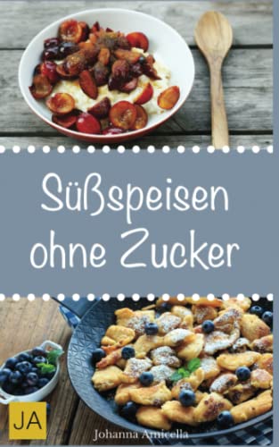 Süßspeisen ohne Zucker: Einfache und leckere Rezepten für zuckerfreie Nachspeisen