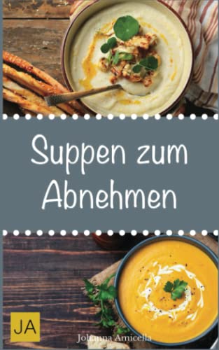 Suppen zum Abnehmen: Einfache, schnelle und leckere Rezepte für Suppen zum Abnehmen von Independently published