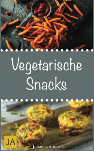 Vegetarische Snacks: Einfache und schnelle vegetarische Rezepte für vegetarische Snacks Vegetarische Snacks: Einfache und schnelle vegetarische Rezepte für vegetarische Snacks von Independently published