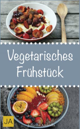 Vegetarisches Frühstück: Einfache, schnelle und leckere vegetarische Rezepte für einen gesunden Start in den Tag von Independently published