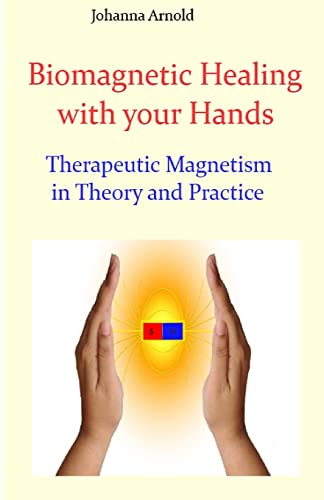Biomagnetic Healing with your Hands: Therapeutic Magnetism in Theory and Practice von Createspace Independent Publishing Platform