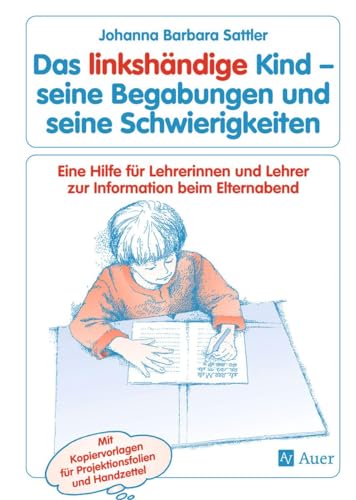 Das linkshändige Kind - Begabungen und Schwierigkeiten: Eine Hilfe für Lehrerinnen und Lehrer zur Information beim Elternabend, Kopiervorlagen (Alle Klassenstufen) (Linkshändigkeit) von Auer Verlag i.d.AAP LW