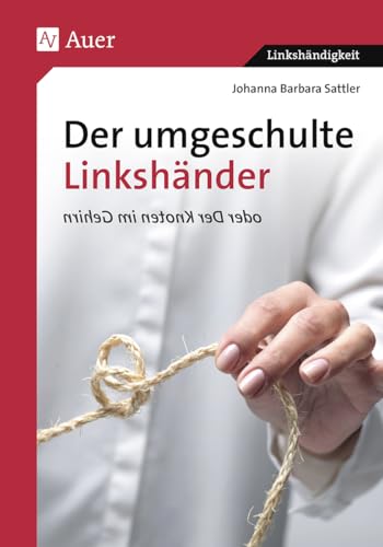 Der umgeschulte Linkshänder oder Der Knoten im Gehirn (Linkshändigkeit)