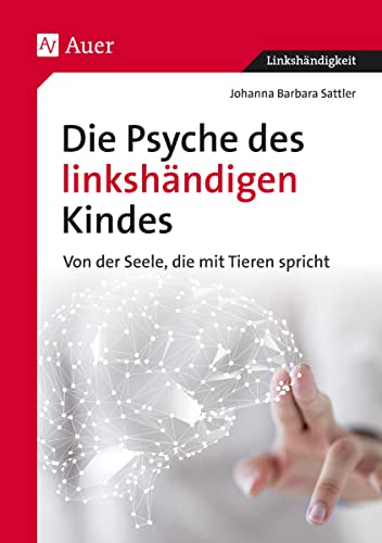 Die Psyche des linkshändigen Kindes: Von der Seele, die mit den Tieren spricht (Alle Klassenstufen) (Linkshändigkeit) von Auer Verlag i.d.AAP LW