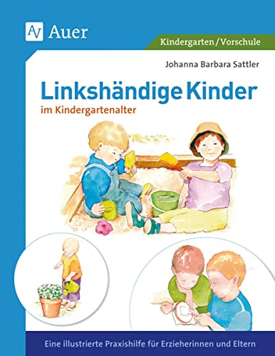 Linkshändige Kinder im Krippen- und Kindergartenalter: Eine illustrierte Praxishilfe für Erzieherinnen und Eltern (1. Klasse/Vorschule) (Linkshändigkeit) von Auer Verlag i.d.AAP LW