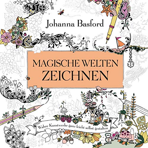 Magische Welten zeichnen: Wahre Kunstwerke ganz leicht selbst gestalten