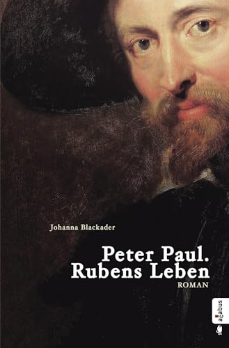 Peter Paul. Rubens Leben: Romanbiografie: Biografischer Roman von Acabus Verlag