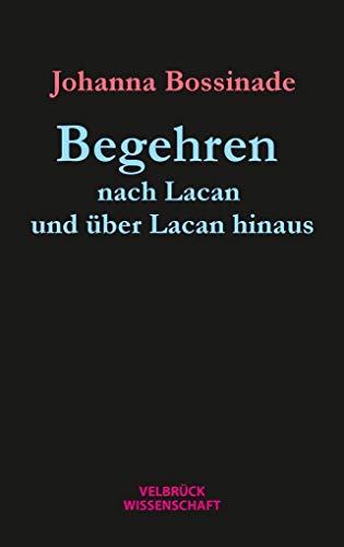 Begehren nach Lacan und über Lacan hinaus von Velbrück Wissenschaft