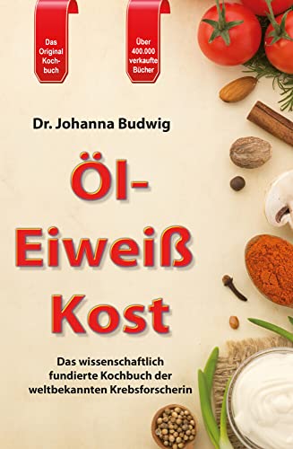 Öl-Eiweiß-Kost: Das wissenschaftlich fundierte Kochbuch der weltbekannten Krebsforscherin von Sensei Handels UG & Co.KG